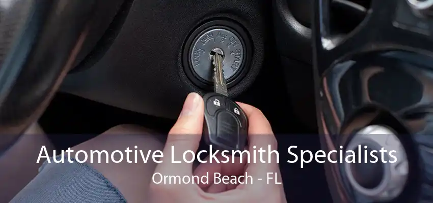 Automotive Locksmith Specialists Ormond Beach - FL