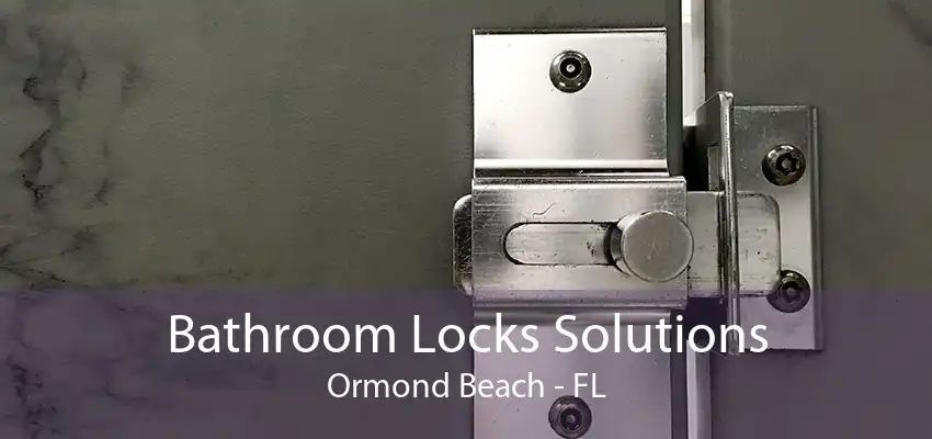 Bathroom Locks Solutions Ormond Beach - FL