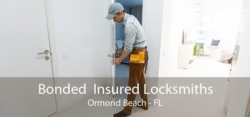 Bonded  Insured Locksmiths Ormond Beach - FL