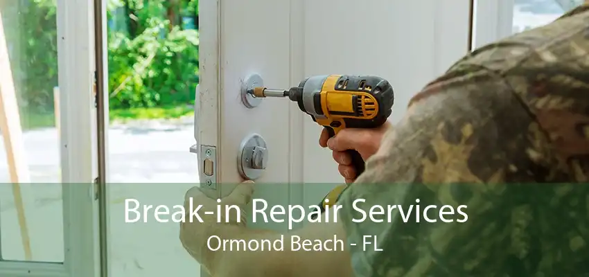 Break-in Repair Services Ormond Beach - FL