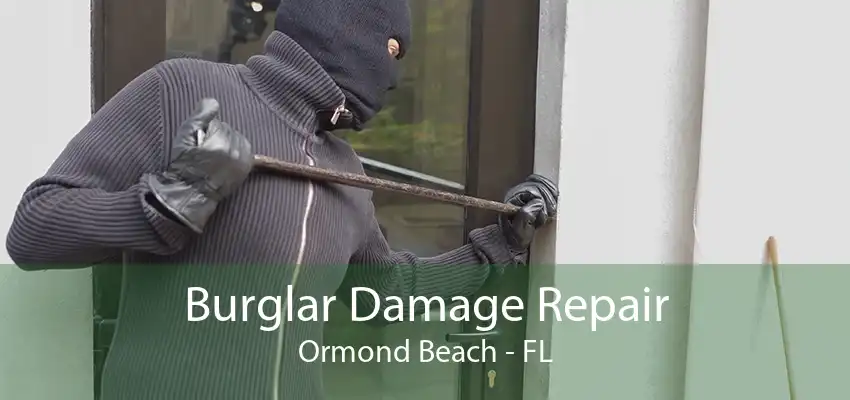 Burglar Damage Repair Ormond Beach - FL