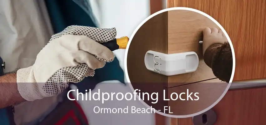 Childproofing Locks Ormond Beach - FL