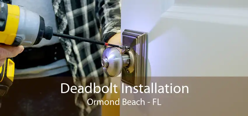 Deadbolt Installation Ormond Beach - FL