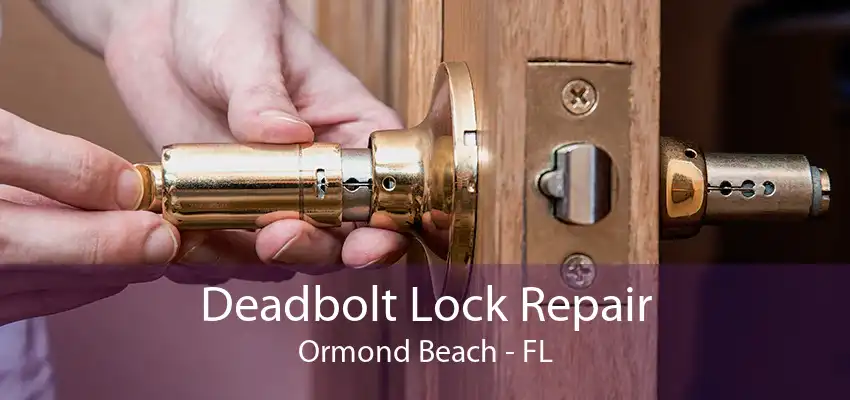 Deadbolt Lock Repair Ormond Beach - FL