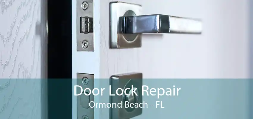 Door Lock Repair Ormond Beach - FL