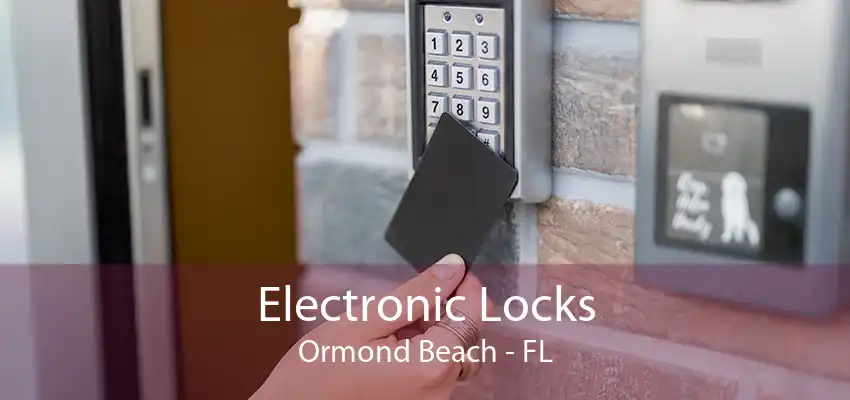 Electronic Locks Ormond Beach - FL