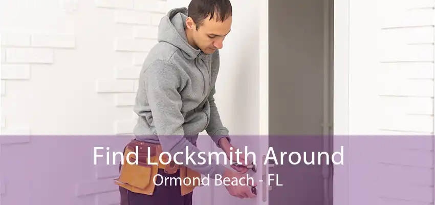 Find Locksmith Around Ormond Beach - FL