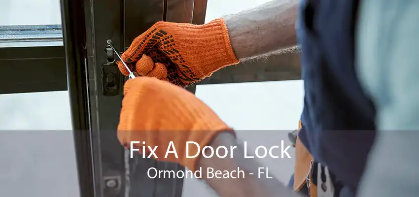 Fix A Door Lock Ormond Beach - FL