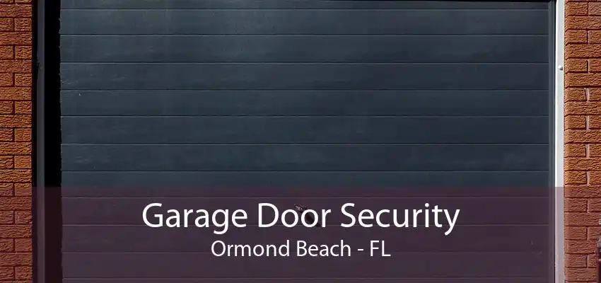 Garage Door Security Ormond Beach - FL