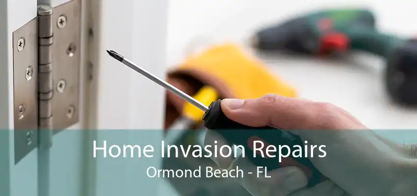 Home Invasion Repairs Ormond Beach - FL