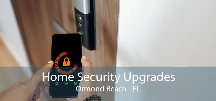 Home Security Upgrades Ormond Beach - FL