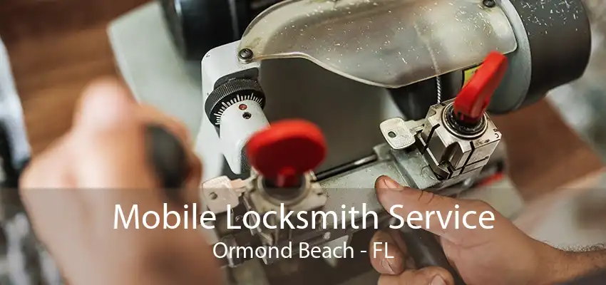 Mobile Locksmith Service Ormond Beach - FL