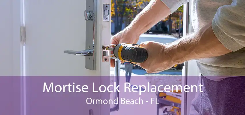 Mortise Lock Replacement Ormond Beach - FL