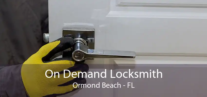 On Demand Locksmith Ormond Beach - FL