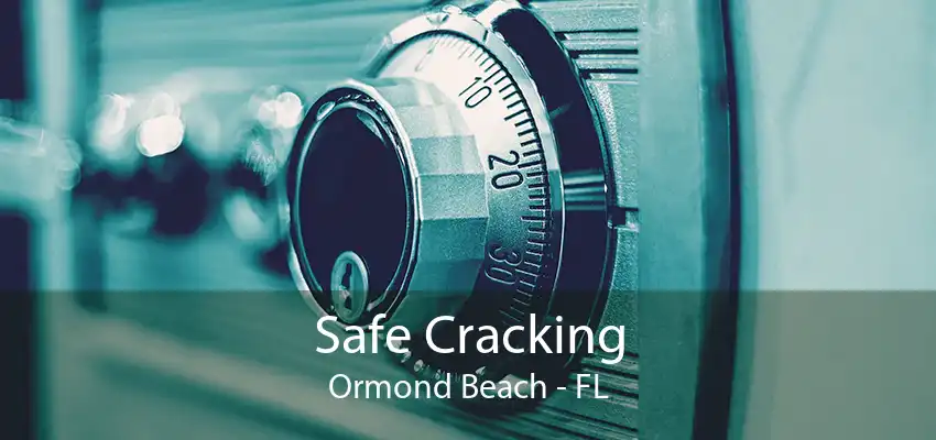 Safe Cracking Ormond Beach - FL