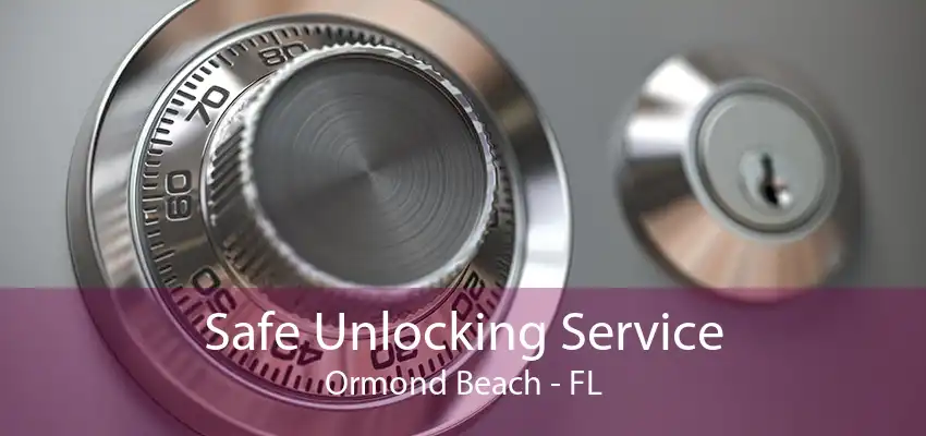 Safe Unlocking Service Ormond Beach - FL