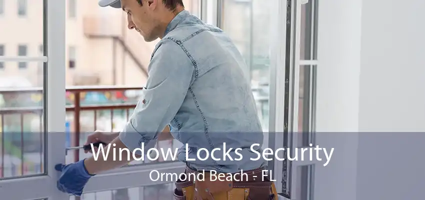 Window Locks Security Ormond Beach - FL